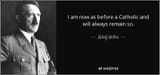 quote-i-am-now-as-before-a-catholic-and-will-always-remain-so-adolf-hitler-57-50-11