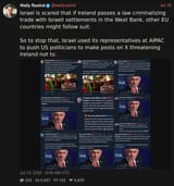 Screenshot 2025-07-20 at 18-08-09 Wally Rashid (@wallyrashid) Israel is scared that if Ireland passes a law criminalizing trade with Israeli settlements in the West Bank other EU countries might follow suit. So to stop that Israel used its repres[...]