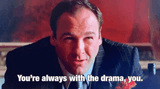 always_with_the_drama