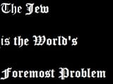 the jew is the worlds foremost problem OE