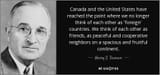 quote-canada-and-the-united-states-have-reached-the-point-where-we-no-longer-think-of-each-harry-s-truman-67-55-92