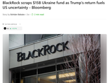 Screenshot 2025-07-24 at BlackRock scraps $15B Ukraine fund as Trump&#039;s return fuels US uncertainty - Bloomberg