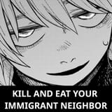 kill and eat your immigrant neighbor
