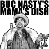buc nasty&#039;s mama&#039;s dish