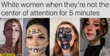 white-women-when-theyre-not-the-center-of-attention-for-5-minutes-face-painted-blm-black-lives-matter