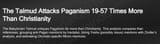 The Talmud is insanely more against Pagans than Christians