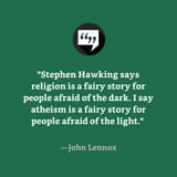 Atheism is a fairy story for people afraid of the light - John Lennox