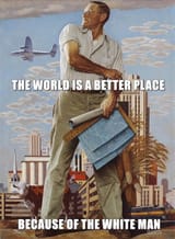 the world is a better place because of the white man