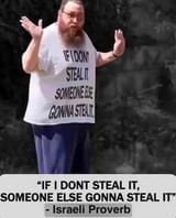 if I dont steal it Someone Else Will - jewish proverb