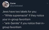 the_equality_curse_jews_have_two_words_for_noticing_in_group_preference_nazi_supremacist_if_out_group_antisemite_if_you_notice_theirs
