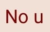 No u