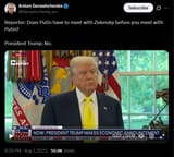 Reporter, Does Putin have to meet with Zelensky before you meet with Putin 07-08-2025 President Trump, No. HD