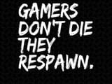 gamers-dont-die-they-respawn-jacob-zelazny-transparent