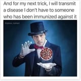 @plane_runnerr-And-For-My-Next-Trick-I-Will-Transmit-A-Disease-I-Don&#039;t-Have-To-Someone-Who-Has-Been-Immunized-Against-It-COVID-19-Vaccine-Meme-Hoax-Scam-Magician