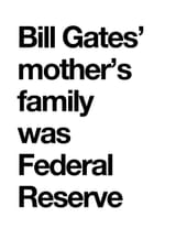 Bill Gates Mother Federal Reserve