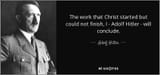 the-work-that-christ-started-but-could-not-finish-i-adolf-hitler