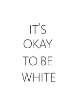 its ok to be white