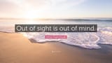 3160695-Arthur-Hugh-Clough-Quote-Out-of-sight-is-out-of-mind