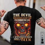 The-devil-whispered-in-my-ear-Im-coming-for-you-I-whispered-back-bring-a-beer-Beer-lover