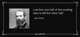 quote-i-can-hire-one-half-of-the-working-class-to-kill-the-other-half-jay-gould-67-85-01