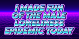 I-MADE-FUN-OF-THE-MALE-LONELIN-6-27-2025