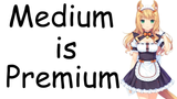 medium is premium