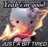 bit tired