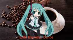 [sound=files.catbox.moe%2Fzsz4t5.mp3] hatsune miku little espresso dance coffee_thumb.jpg