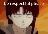 be respectful please