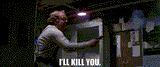 I&#039;LL KILL U!