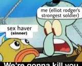 elliot rodger’s strongest soldier