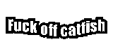 2025-07-22-Fuck-off-catfish-