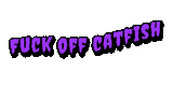 2025-07-22-Fuck-off-catfish-(6)
