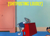 shitposting loudly