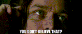 you dont believe that