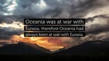 2071966-George-Orwell-Quote-Oceania-was-at-war-with-Eurasia-therefore-3406274590