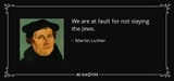quote-we-are-at-fault-for-not-slaying-the-jews-martin-luther-119-83-36