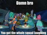 whole squad laughing