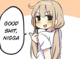 good shit, nigga