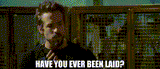 have you ever been laid