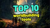 10 Best Tools for Worldbuilding