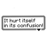 Hurt itself in confusion