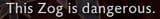 Zog is dangerous