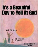 It&#039;s a beautiful day to yell at god