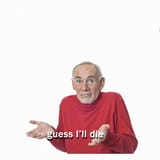guess I’ll die