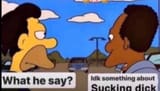 what he say idk something about sucking dick