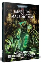 2025-07-11 21_20_03-Warhammer 40,000 Roleplay_ Imperium Maledictum, Macharian Requisition Guide _ Cu