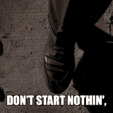 dont-start-nothing-wont-be-nothin