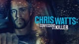 chris watts confessions of a killer