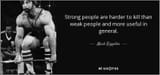 quote-strong-people-are-harder-to-kill-than-weak-people-and-more-useful-in-general-mark-rippetoe-66-84-12